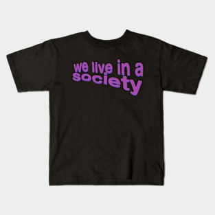 We Live In A Society Inspirational Poetry Quote Wisdom Philosophy Kids T-Shirt